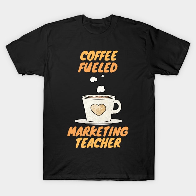 coffee fueled marketing teacher T-Shirt by SnowballSteps